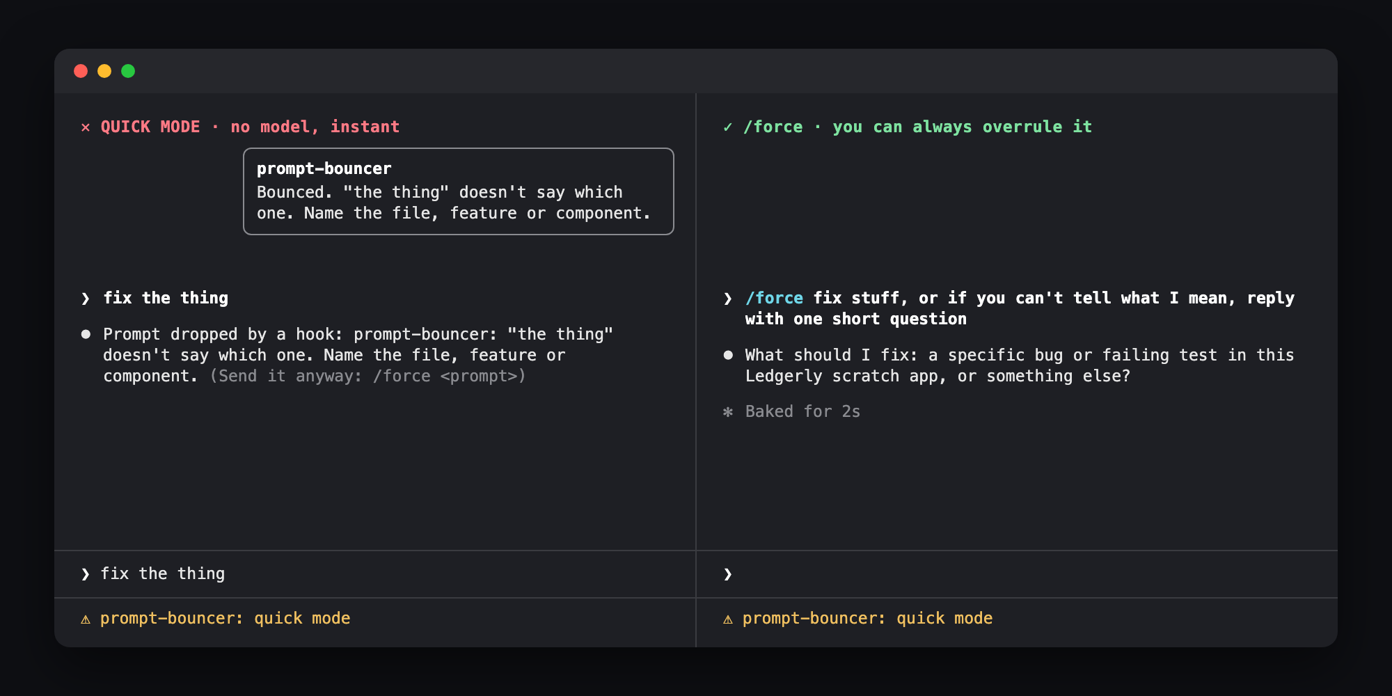 Quick mode bounces "fix the thing" with no model call, and /force sends a prompt past the bouncer